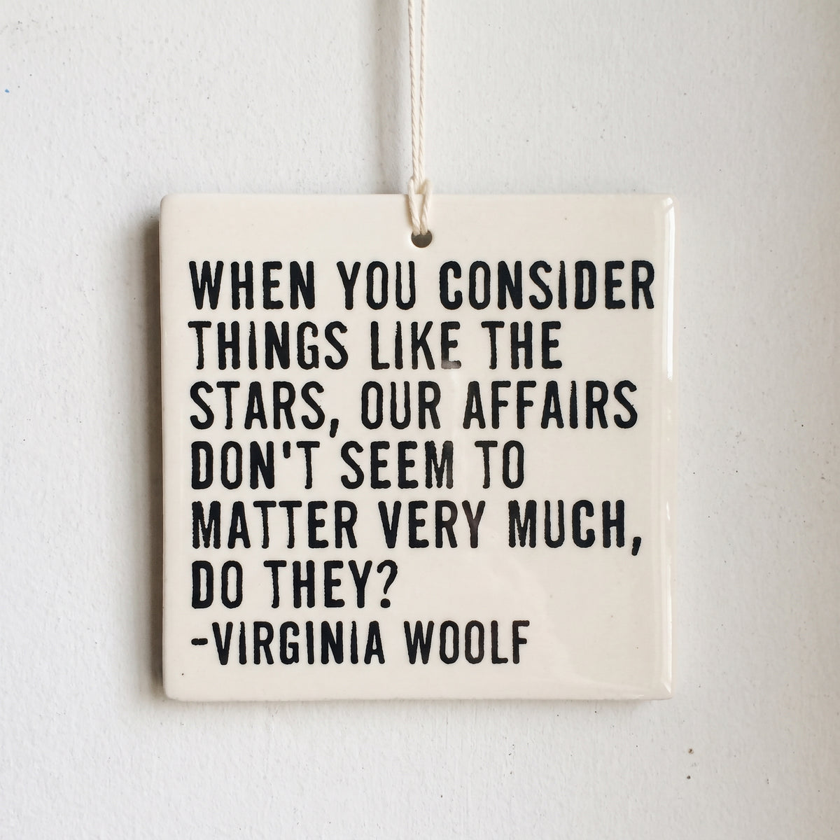 Porcelain wall tag: when you consider things like the stars, our affairs don't seem to matter very m