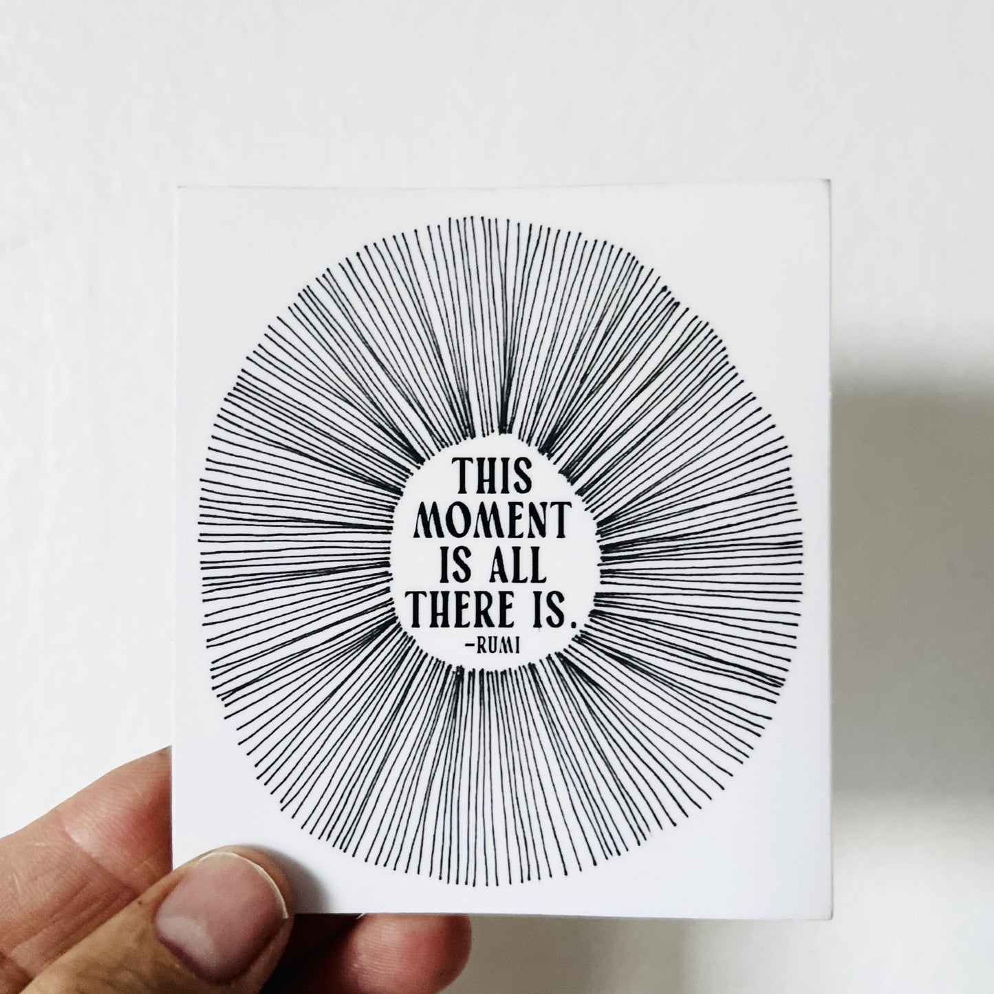 vinyl sticker this moment is all there is. -rumi