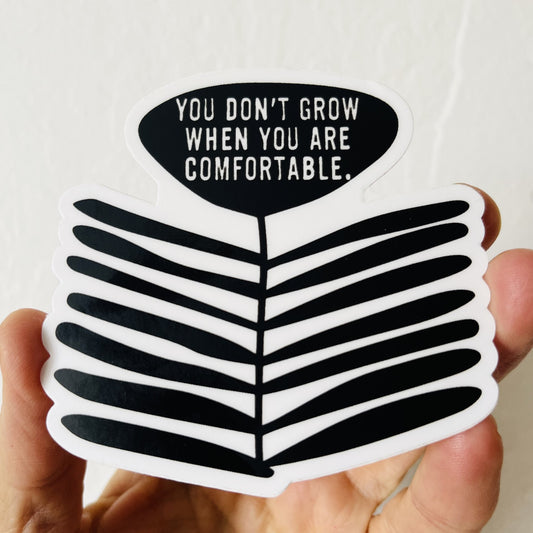 vinyl sticker you don't grow when you are uncomfortable.