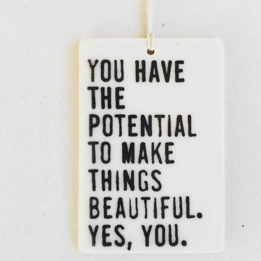 you have the potential to make things beautiful ceramic wall tag