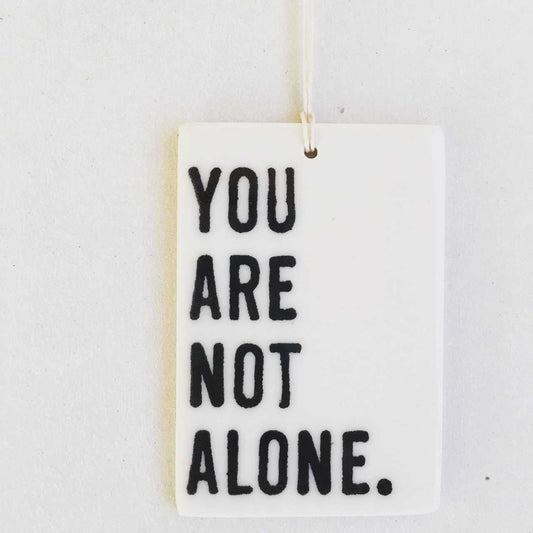 you are not alone ceramic wall tag