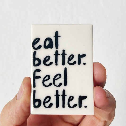 eat better feel better ceramic magnet 1.5" w x 2.38" h