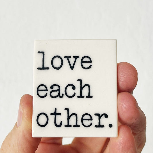love each other ceramic magnet 1.56" w x 1.75" h