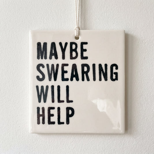 Porcelain wall tag: MAYBE SWEARING
WILL 
HELP
