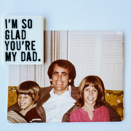 i'm so glad you're my dad quote ceramic magnet 1.5" w x 1.81" h