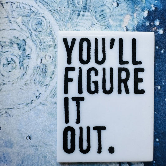 you'll figure it out quote ceramic magnet 1.69" w x 2.25"