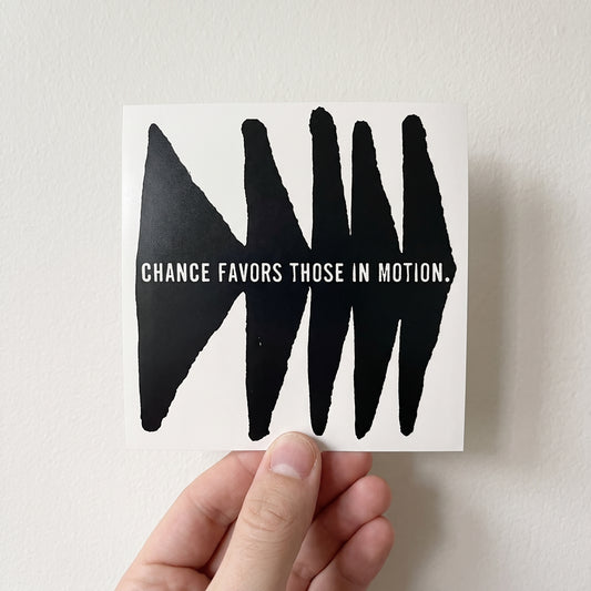 Vinyl sticker: chance favors those in motion.