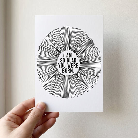 Greeting card: i am 
so glad
 you were
born.