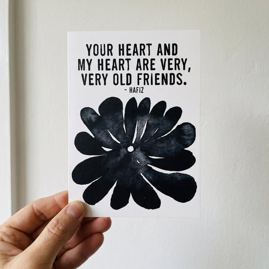Greeting card: your heart and 
my heart are very, very old friends.