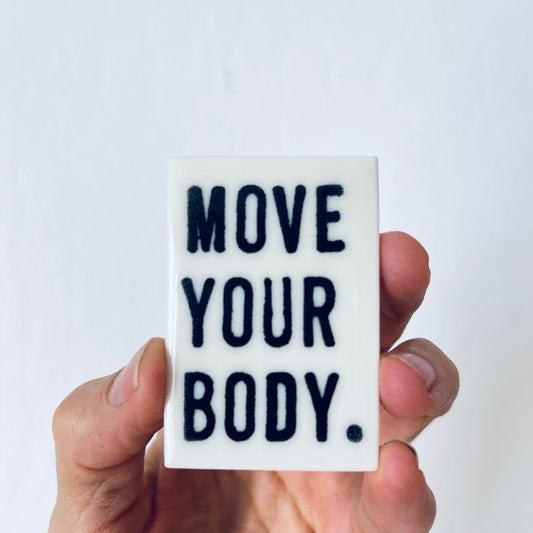 move your body | exercise | ceramic magnet | screenprinted ceramics | reminder to move | move it or lose it | wellness | self care