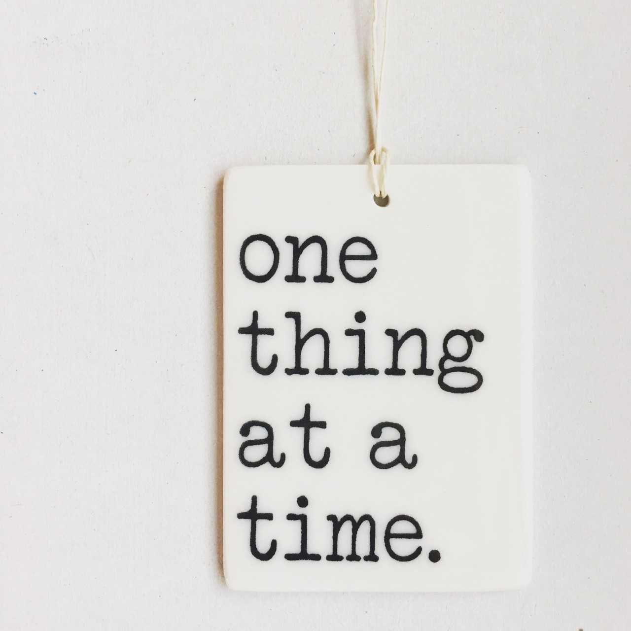 one thing at a time | slow down | present moment | be here now | ceramic wall art | ceramic wall tag | porcelain | self care