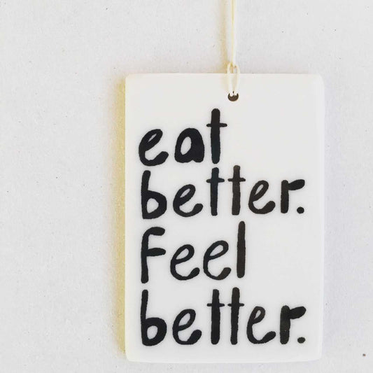 eat better feel better | ceramic wall tag | ceramic wall art | kitchen art | healthy eating | whole plant based diet | daily reminder