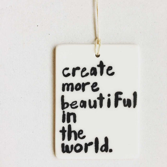 crate more beautiful in the world | daily reminder | ceramic wall tag | ceramic wall tile | screenprinted ceramics | encouragement