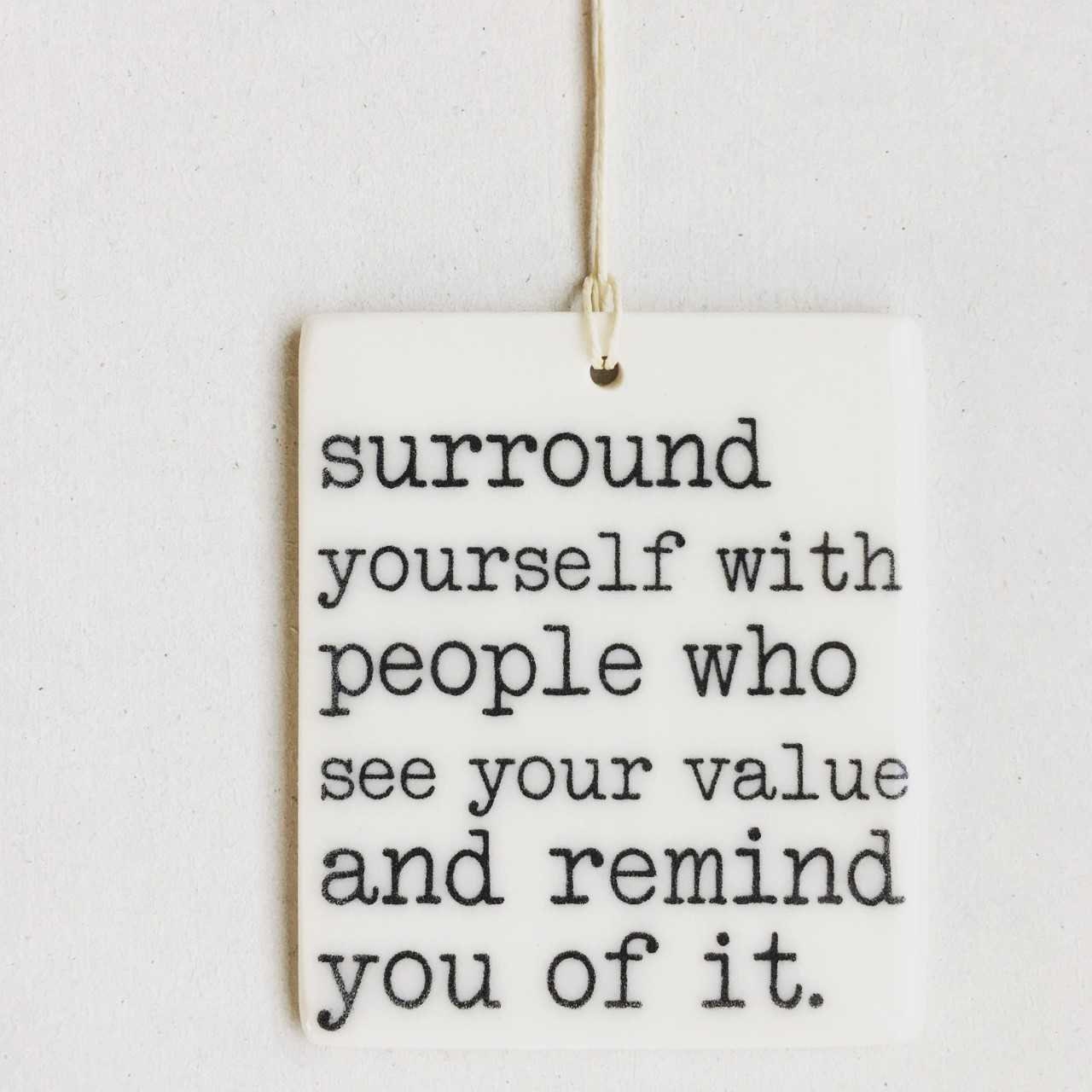 surround yourself... ceramic wall tag