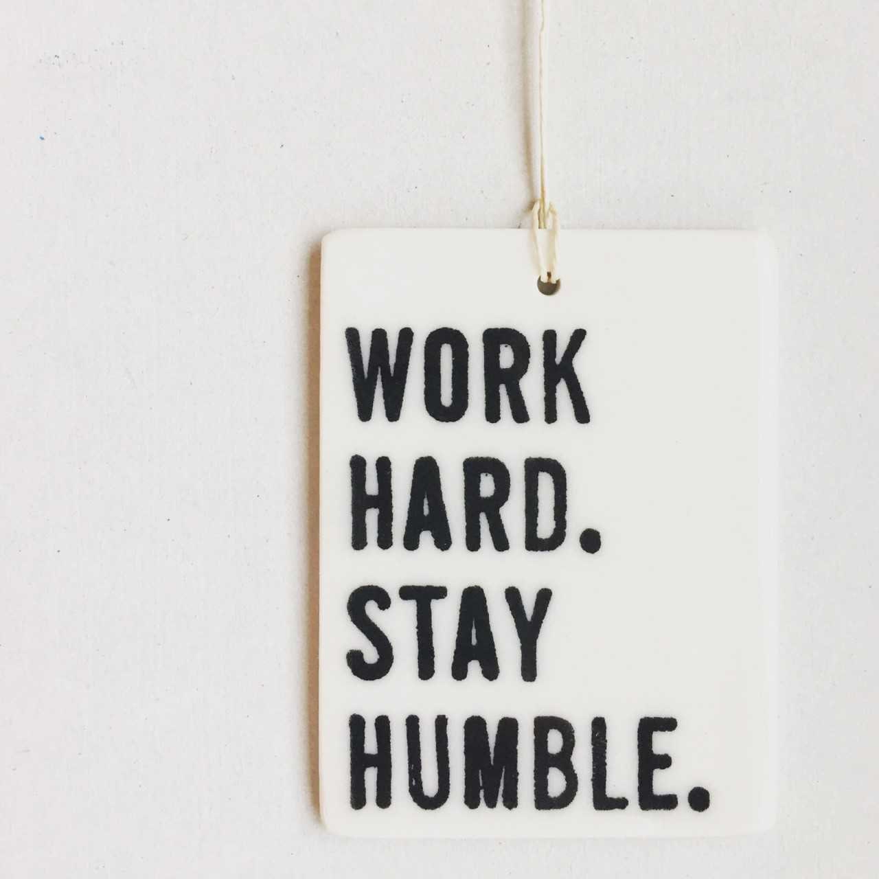 work hard stay humble ceramic wall tag