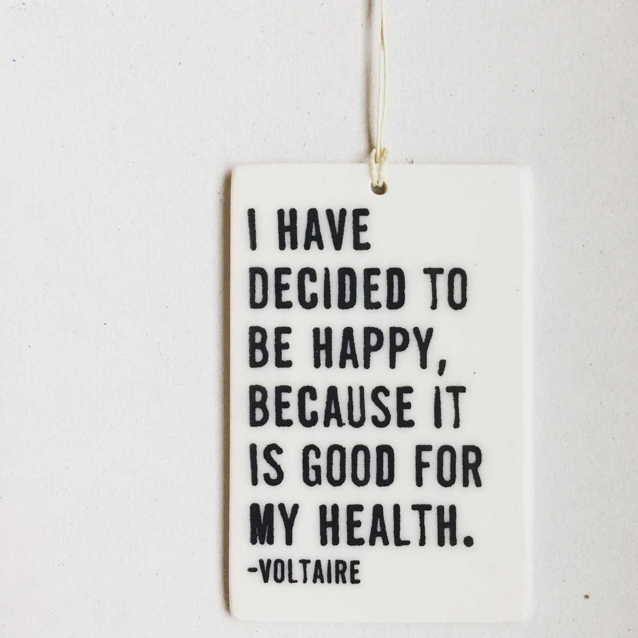 voltaire quote | ceramic wall tag | ceramic wall art | happiness | daily reminder | screenprinted | wellness | self care | self love