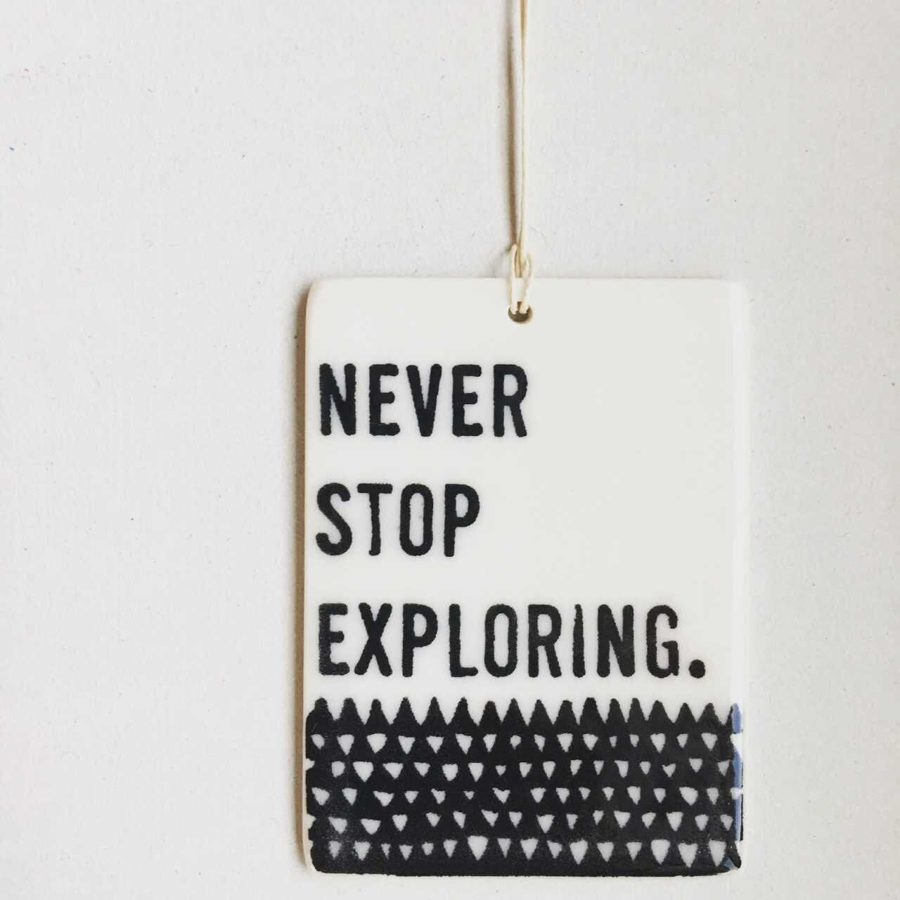 never stop exploring | ceramic wall tag | ceramic wall art | gift for nature lover | travel | explore | daily reminder