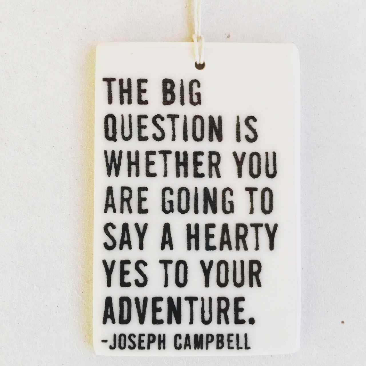 joseph campbell quote | ceramic wall tag | ceramic wall art | adventure | the big question | daily reminder | daily inspiration