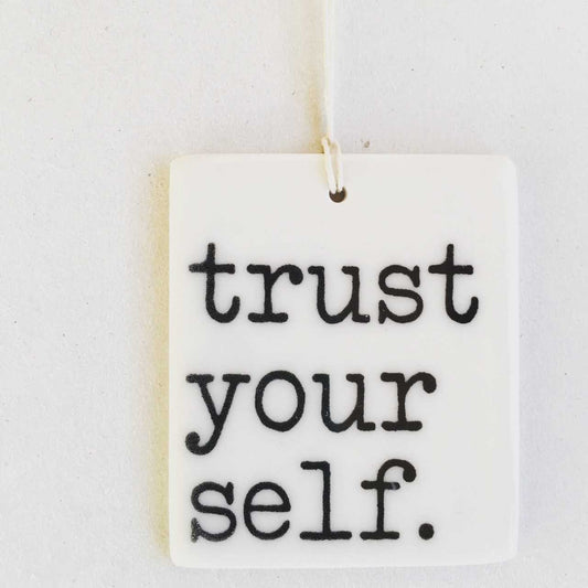 trust yourself | ceramic wall tag | ceramic wall art | screen printed | trust | self care | self love | daily affirmation | daily reminder