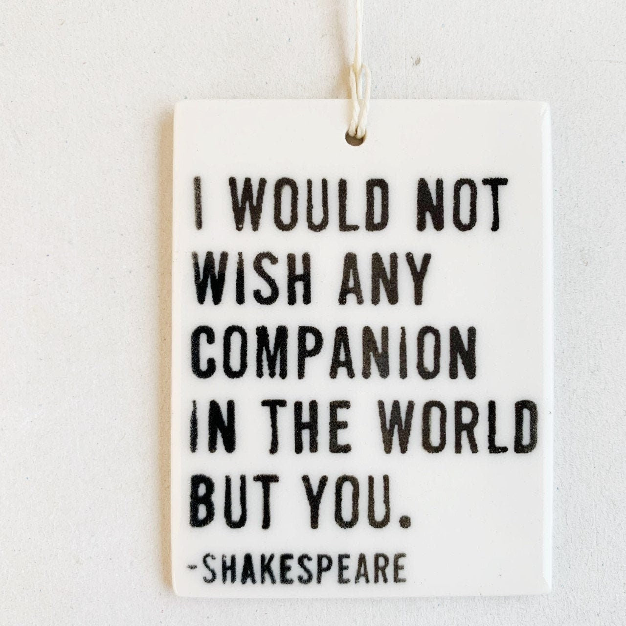 shakespeare quote | ceramic wall tag | ceramic wall art | screenprinted ceramics | companion | gift for companion | gift for spouse