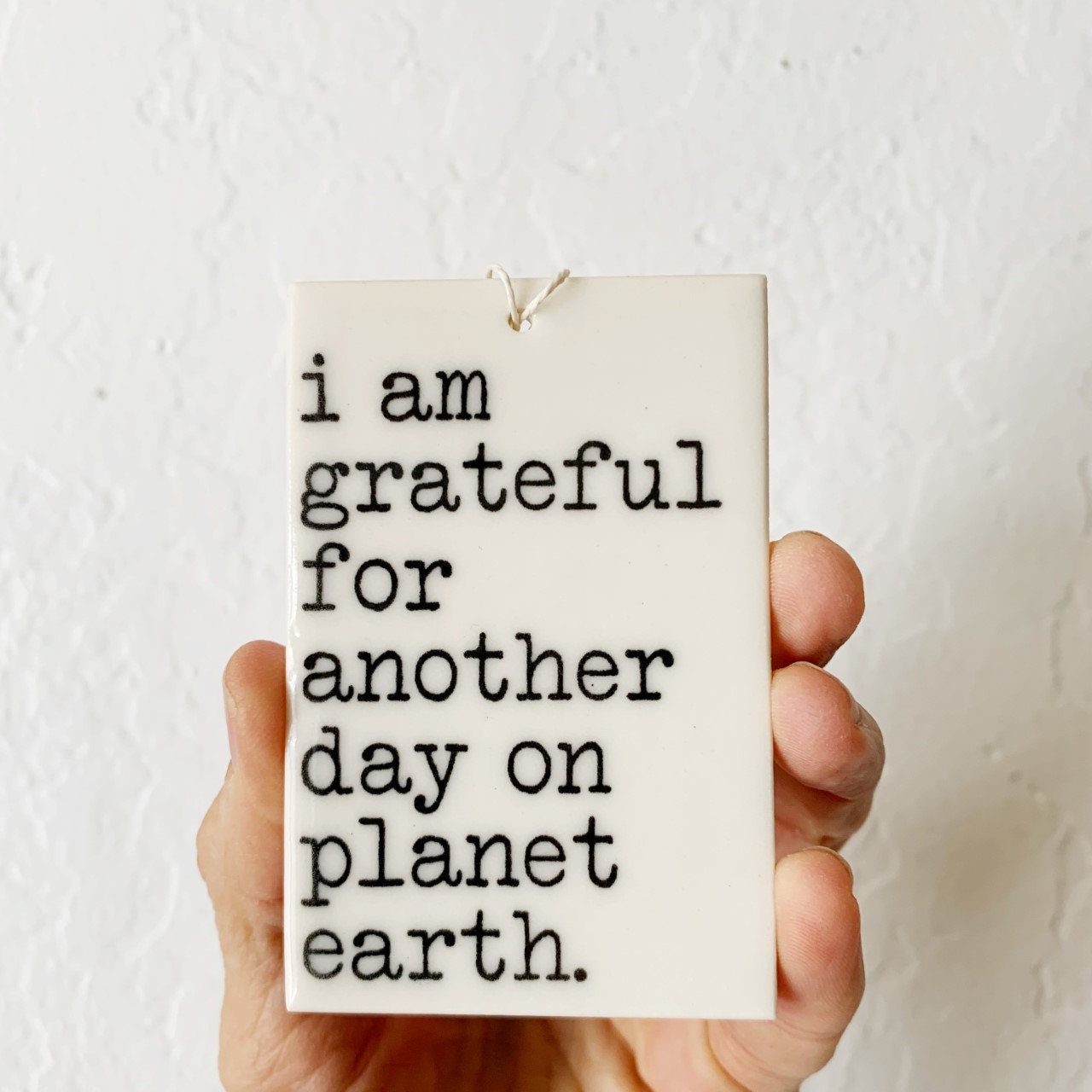 i am grateful for another day on planet earth | ceramic wall tag | ceramic wall tile | screenprinted ceramics | gratitude | thank you