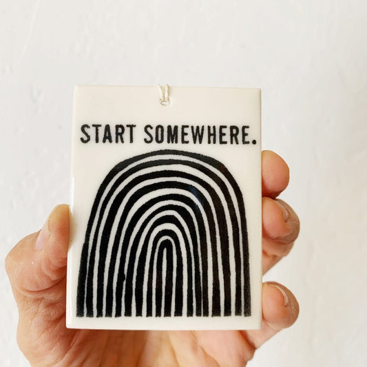 start somewhere ceramic wall tag