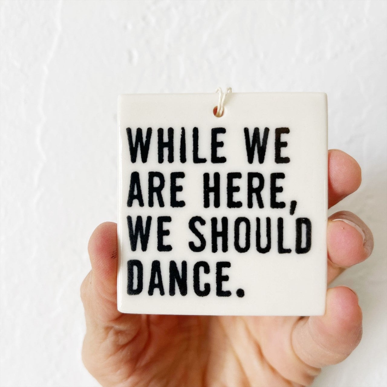 while we are here we should dance ceramic wall tag