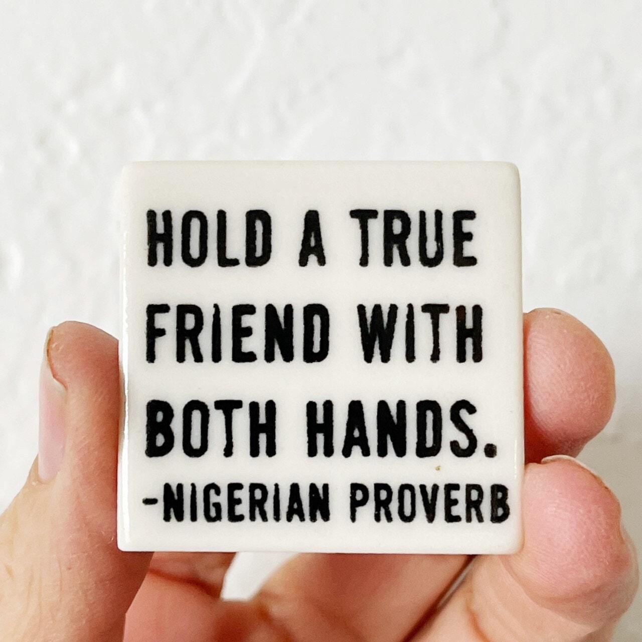 nigerian proverb | ceramic magnet | friendship | gift for friend | screenprinted ceramics | fridge magnet | meaningful gift | true friend