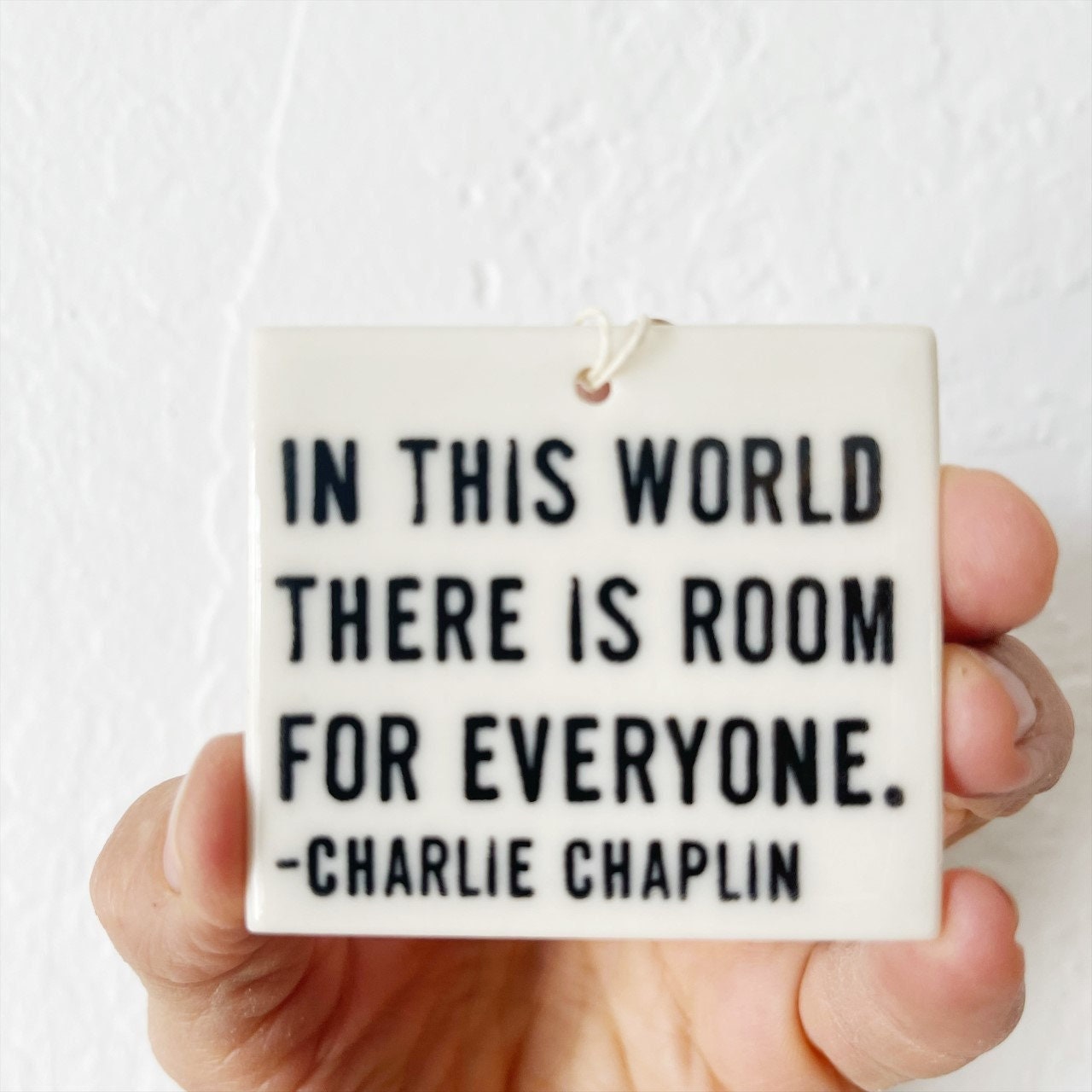 charlie chaplin quote | charles chaplin quote | ceramic wall tag | ceramic wall art | screenprinted ceramics | everyone is welcome