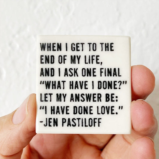 jen pastiloff | ceramic magnet | end of life | love quote | screenprinted ceramics | fridge magnet | death doula