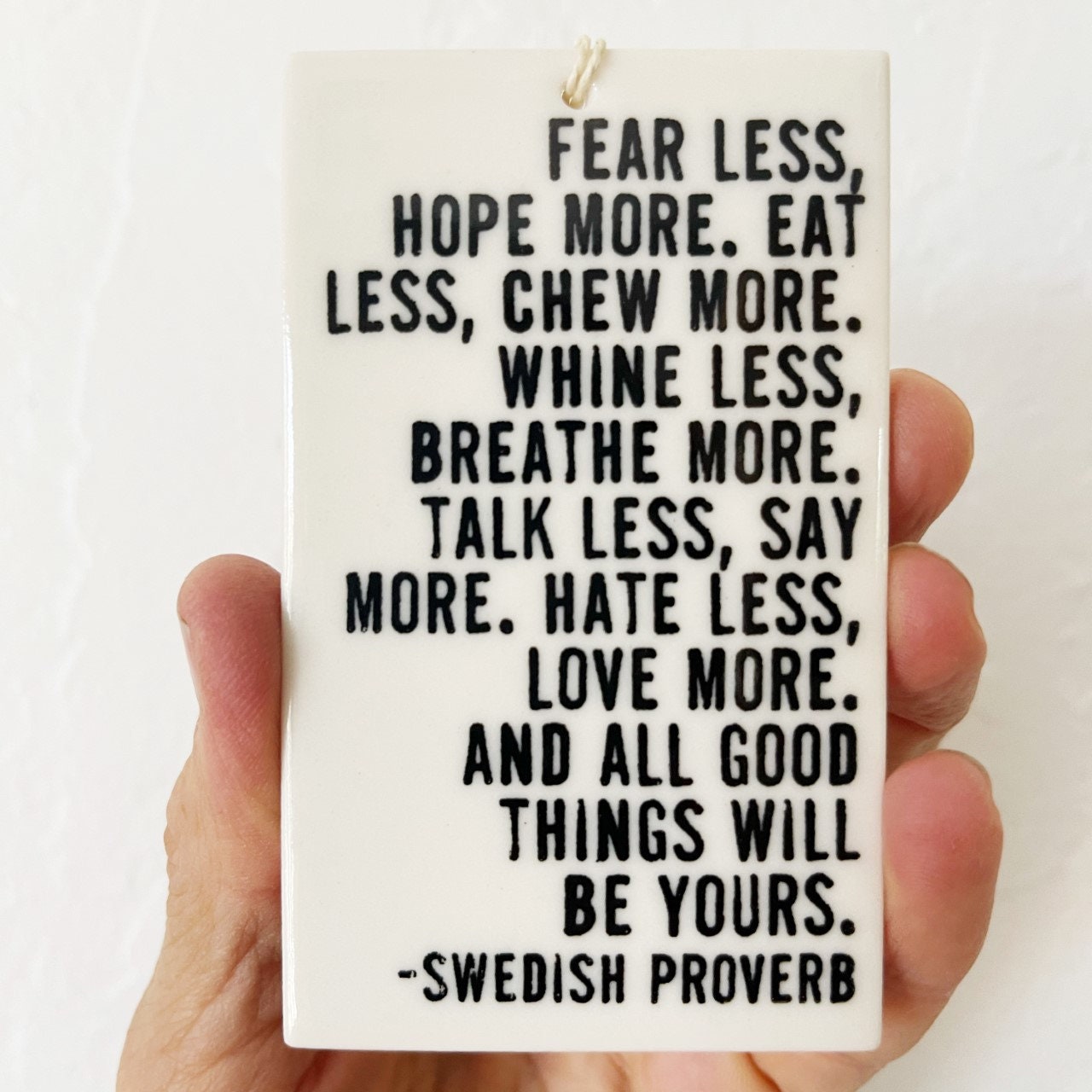 porcelain wall tag screenprinted text fear less, hope more. eat less, chew more. whine less, breathe more. talk less, say...-swedish proverb