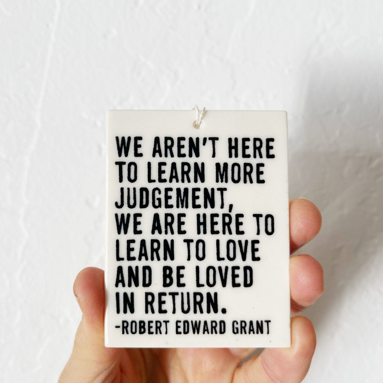robert edward grant | ceramic wall tag | ceramic wall art | parenting | new parent | love each other | daily reminder | judgement